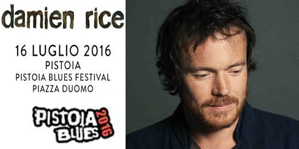 Pistoia Blues Festival 2016 concerti Damien Rice