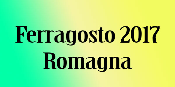 Ferragosto 2017 Romagna cosa fare